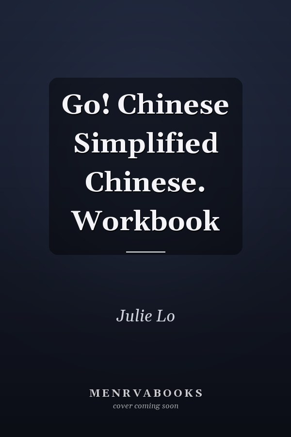 Go! Chinese Simplified Chinese. Workbook