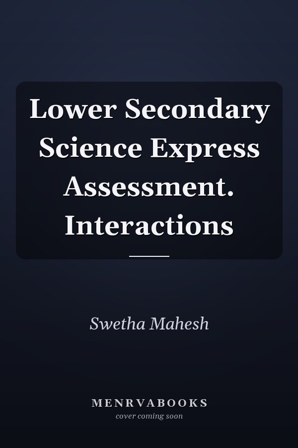 Lower Secondary Science Express Assessment. Interactions