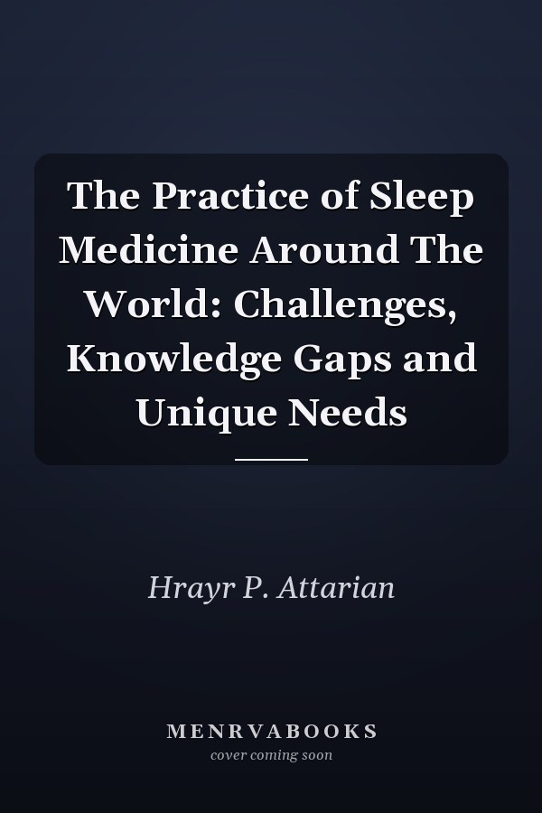 The Practice of Sleep Medicine Around The World: Challenges, Knowledge Gaps and Unique Needs