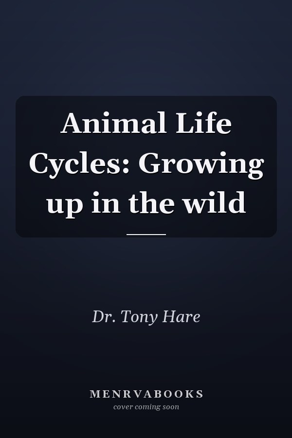 Animal Life Cycles: Growing up in the wild