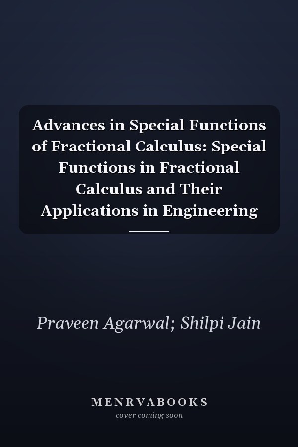 Advances in Special Functions of Fractional Calculus: Special Functions in Fractional Calculus and Their Applications in Engineering
