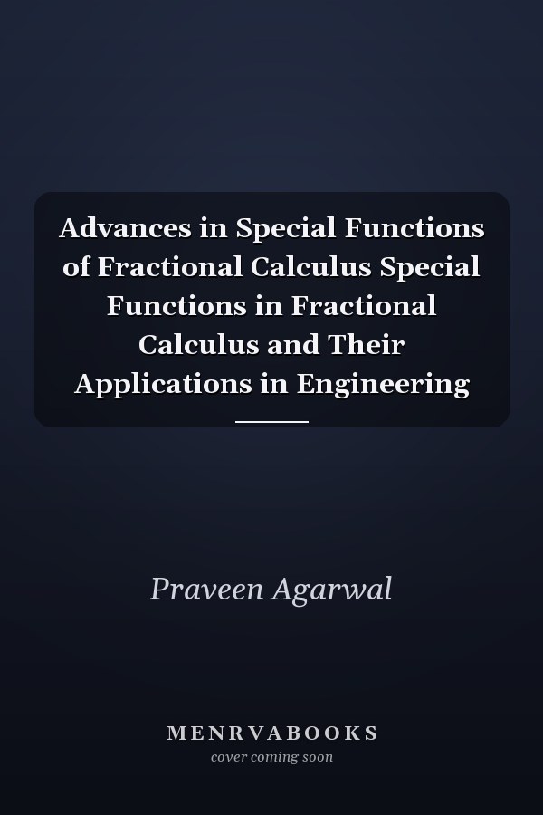 Advances in Special Functions of Fractional Calculus Special Functions in Fractional Calculus and Their Applications in Engineering