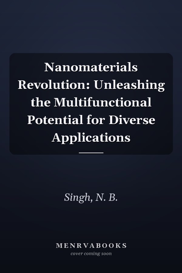 Nanomaterials Revolution: Unleashing the Multifunctional Potential for Diverse Applications