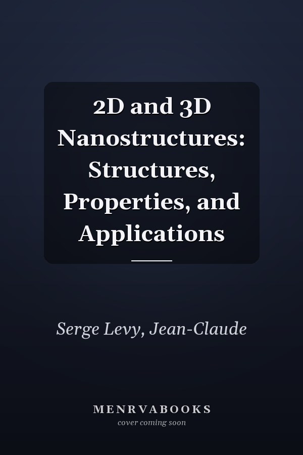 2D and 3D Nanostructures: Structures, Properties, and Applications