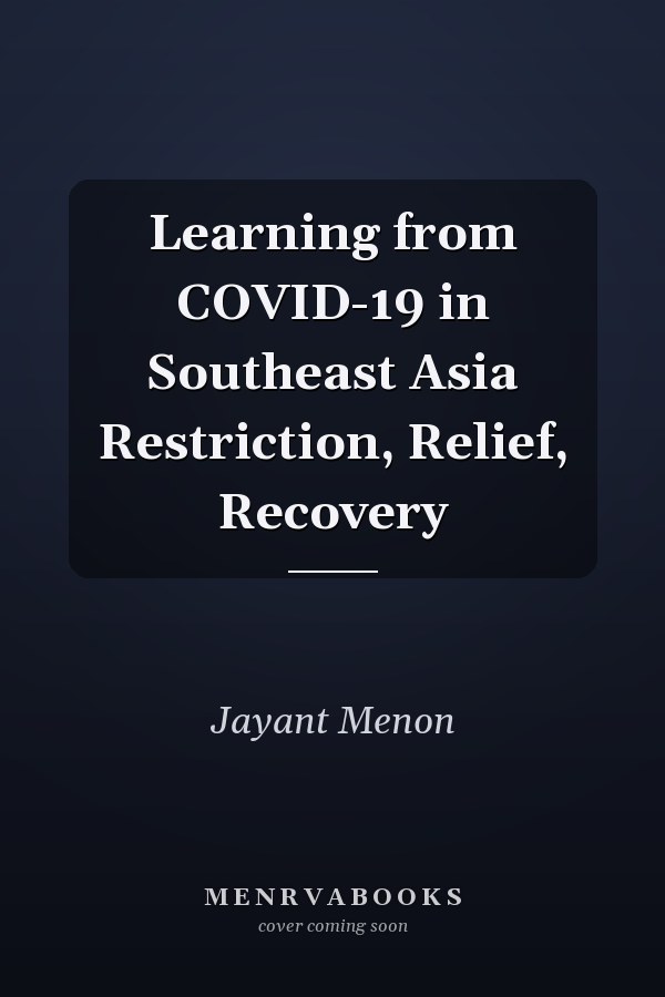 Learning from COVID-19 in Southeast Asia Restriction, Relief, Recovery