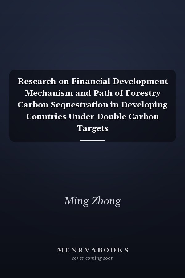 Research on Financial Development Mechanism and Path of Forestry Carbon Sequestration in Developing Countries Under Double Carbon Targets
