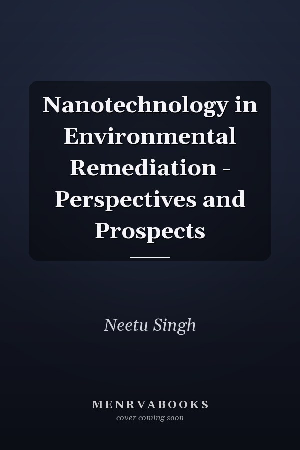 Nanotechnology in Environmental Remediation - Perspectives and Prospects