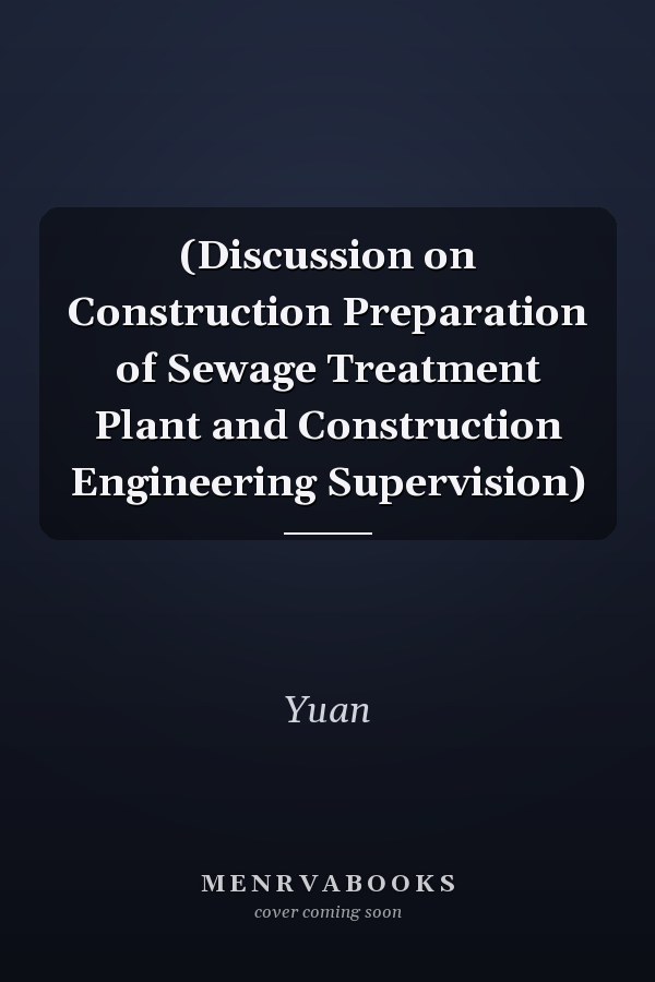  (Discussion on Construction Preparation of Sewage Treatment Plant and Construction Engineering Supervision)