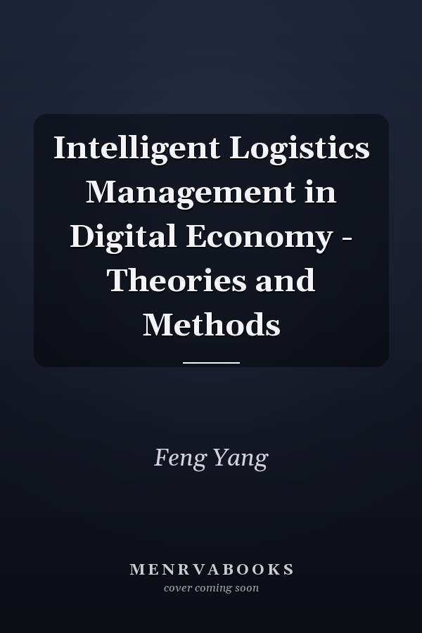 Intelligent Logistics Management in Digital Economy - Theories and Methods