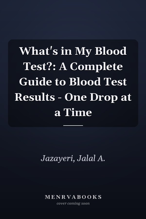 What's in My Blood Test?: A Complete Guide to Blood Test Results - One Drop at a Time