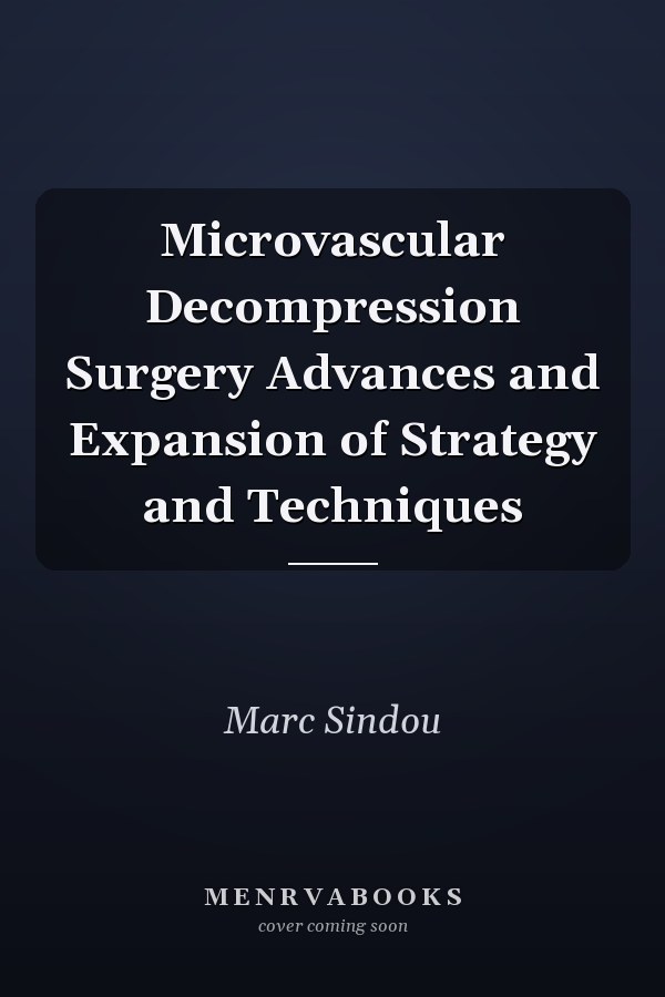 Microvascular Decompression Surgery Advances and Expansion of Strategy and Techniques
