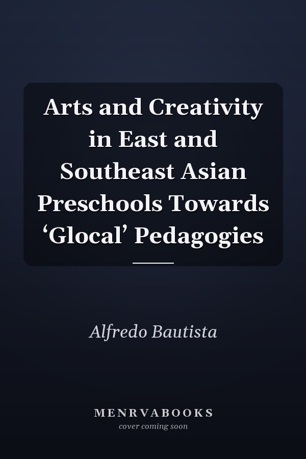 Arts and Creativity in East and Southeast Asian Preschools Towards ‘Glocal’ Pedagogies