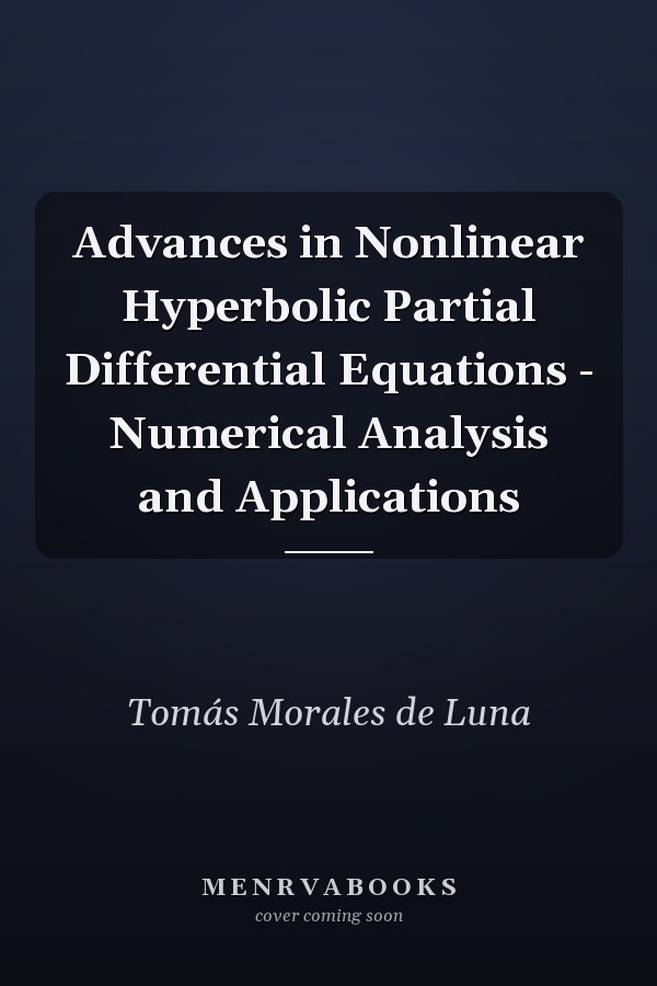 Advances in Nonlinear Hyperbolic Partial Differential Equations - Numerical Analysis and Applications