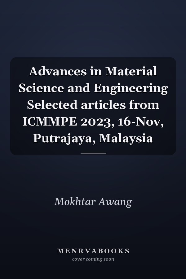 Advances in Material Science and Engineering Selected articles from ICMMPE 2023, 16-Nov, Putrajaya, Malaysia