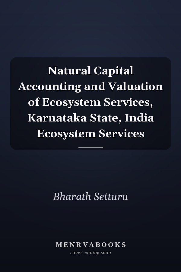 Natural Capital Accounting and Valuation of Ecosystem Services, Karnataka State, India Ecosystem Services
