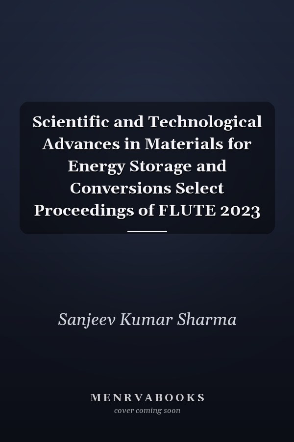 Scientific and Technological Advances in Materials for Energy Storage and Conversions Select Proceedings of FLUTE 2023