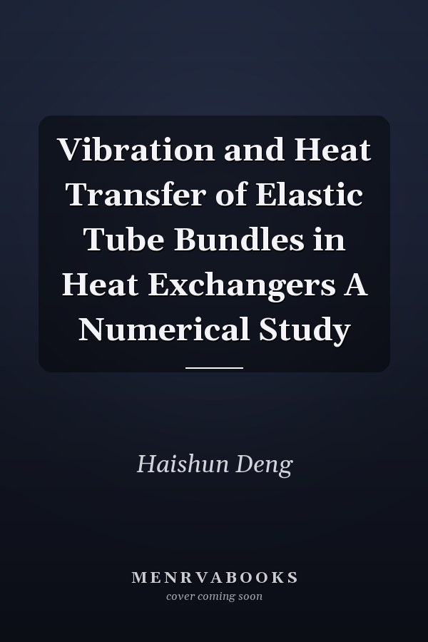 Vibration and Heat Transfer of Elastic Tube Bundles in Heat Exchangers A Numerical Study