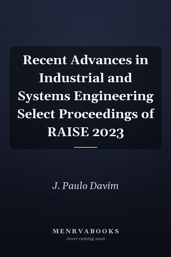 Recent Advances in Industrial and Systems Engineering Select Proceedings of RAISE 2023