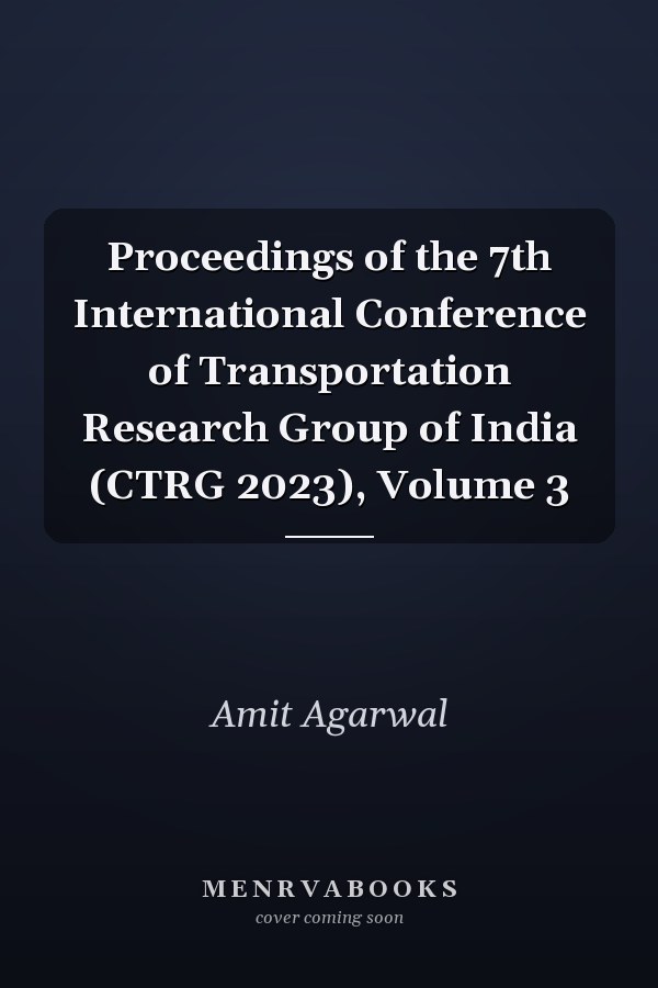 Proceedings of the 7th International Conference of Transportation Research Group of India (CTRG 2023), Volume 3