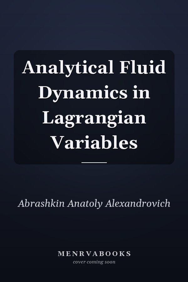 Analytical Fluid Dynamics in Lagrangian Variables