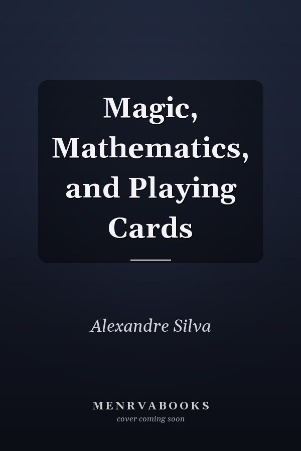 Magic, Mathematics, and Playing Cards