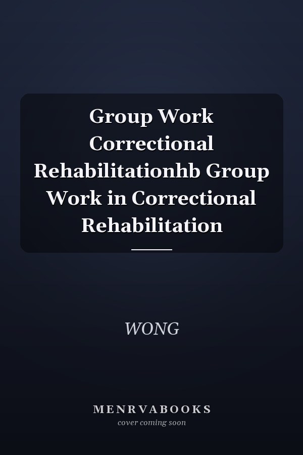 Group Work Correctional Rehabilitationhb Group Work in Correctional Rehabilitation