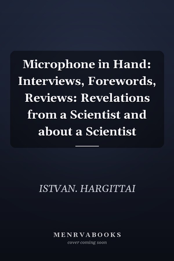 Microphone in Hand: Interviews, Forewords, Reviews: Revelations from a Scientist and about a Scientist