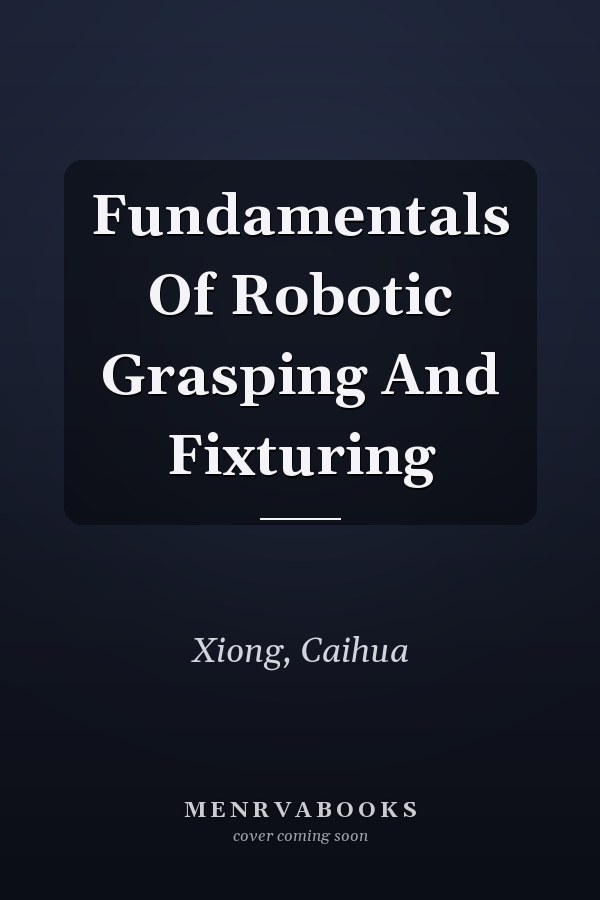 Fundamentals Of Robotic Grasping And Fixturing
