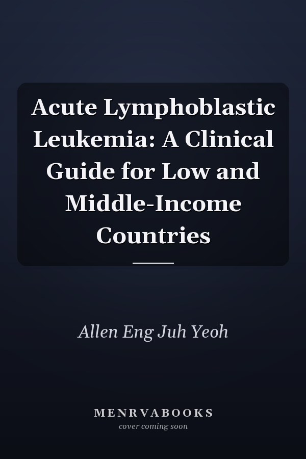 Acute Lymphoblastic Leukemia: A Clinical Guide for Low and Middle-Income Countries