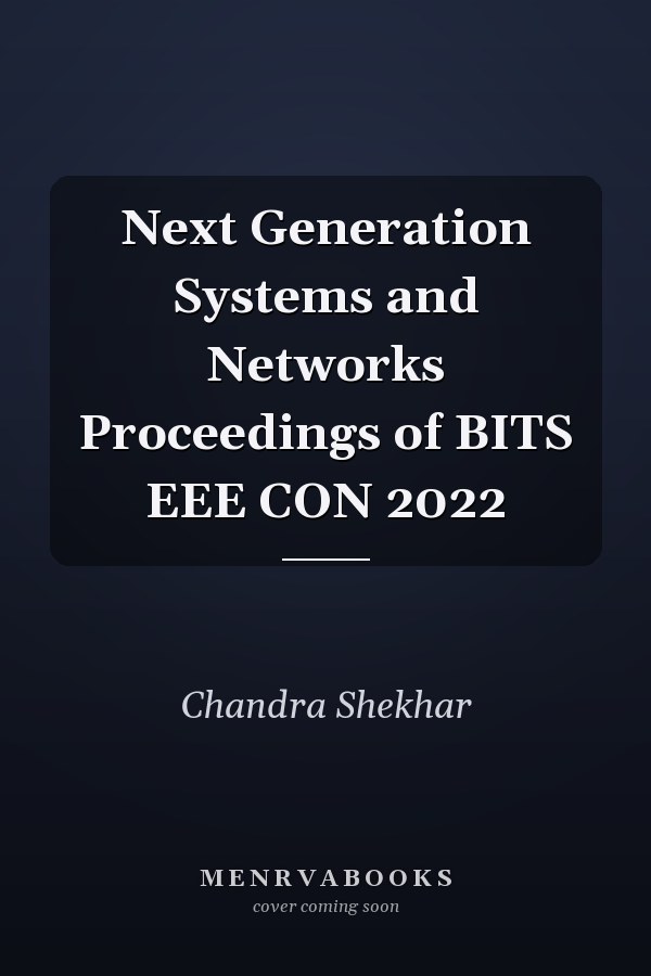 Next Generation Systems and Networks Proceedings of BITS EEE CON 2022