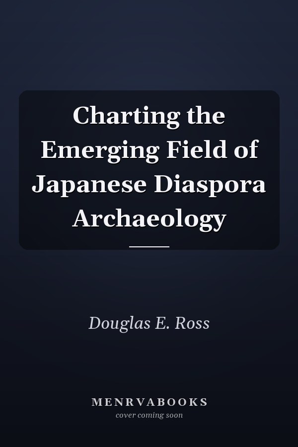 Charting the Emerging Field of Japanese Diaspora Archaeology