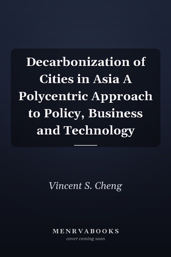 Decarbonization of Cities in Asia A Polycentric Approach to Policy, Business and Technology