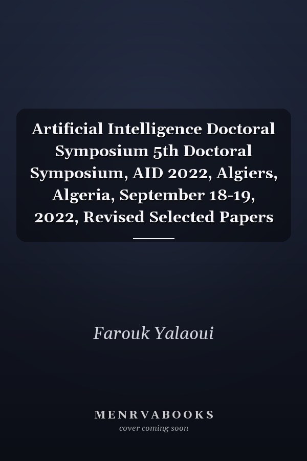 Artificial Intelligence Doctoral Symposium 5th Doctoral Symposium, AID 2022, Algiers, Algeria, September 18-19, 2022, Revised Selected Papers