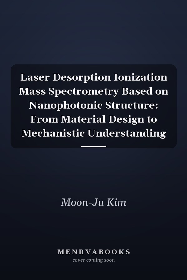 Laser Desorption Ionization Mass Spectrometry Based on Nanophotonic Structure: From Material Design to Mechanistic Understanding