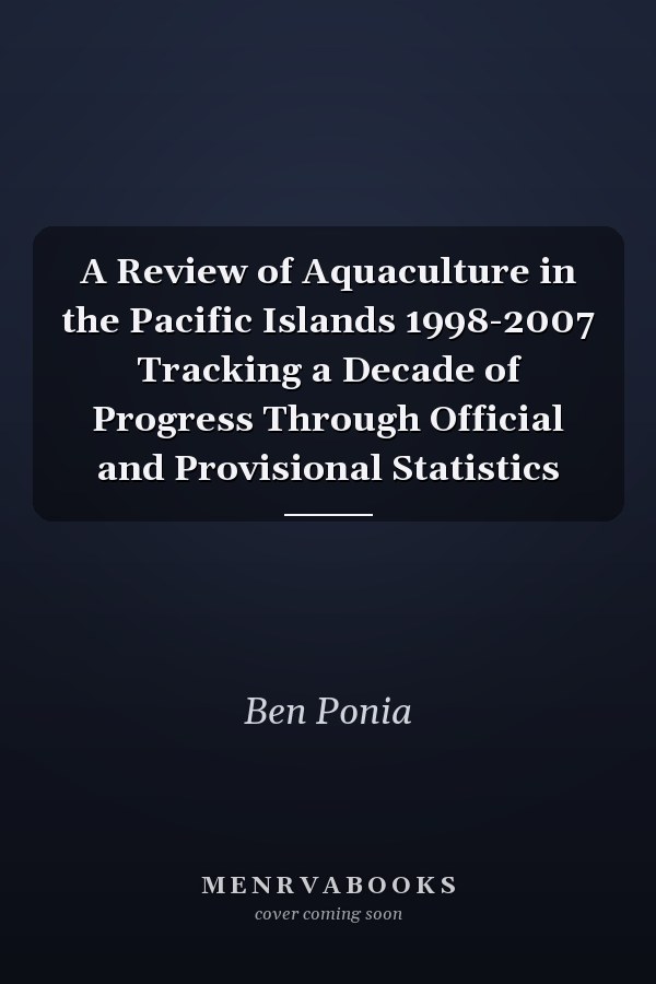 A Review of Aquaculture in the Pacific Islands 1998-2007 Tracking a Decade of Progress Through Official and Provisional Statistics