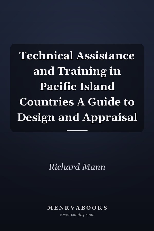 Technical Assistance and Training in Pacific Island Countries A Guide to Design and Appraisal