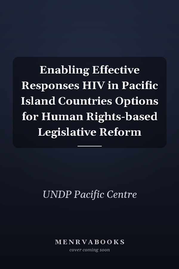 Enabling Effective Responses HIV in Pacific Island Countries Options for Human Rights-based Legislative Reform