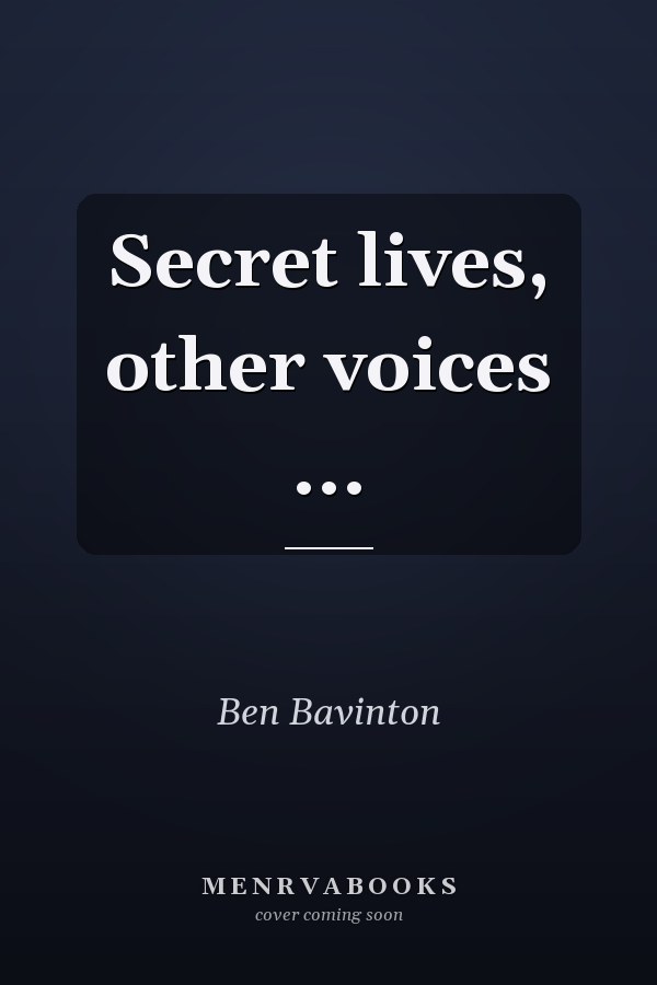 Secret lives, other voices ...