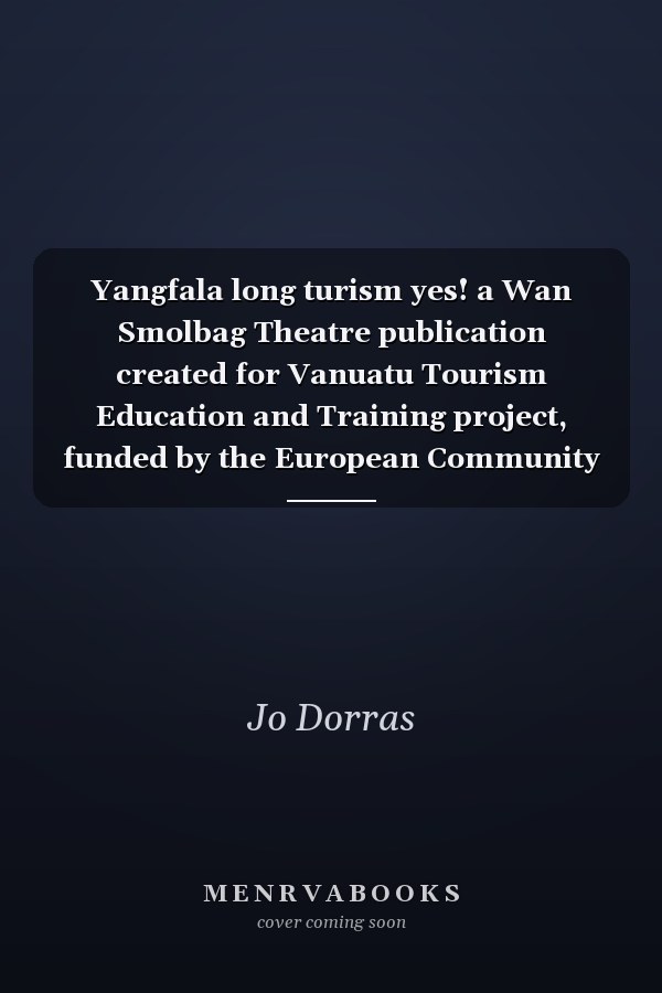 Yangfala long turism yes! a Wan Smolbag Theatre publication created for Vanuatu Tourism Education and Training project, funded by the European Community