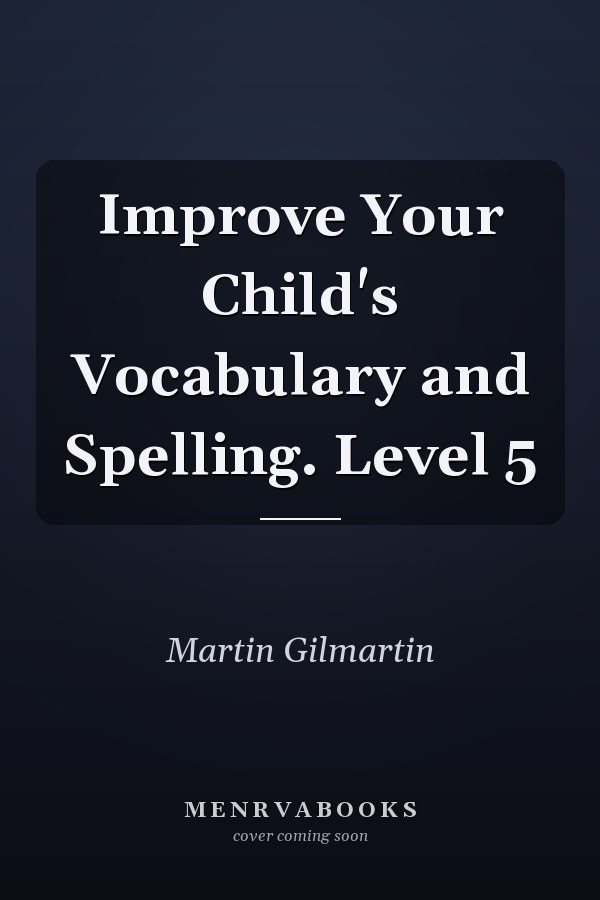 Improve Your Child's Vocabulary and Spelling. Level 5