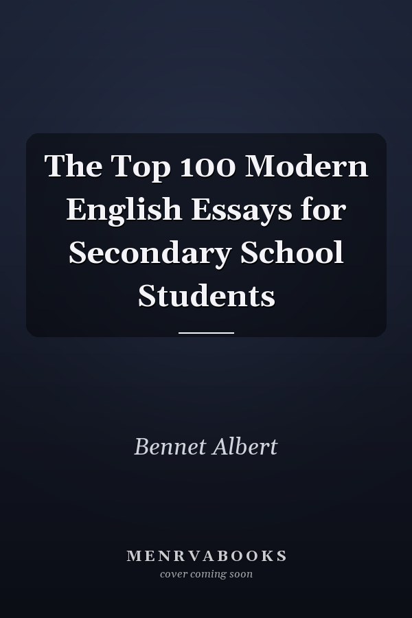 The Top 100 Modern English Essays for Secondary School Students