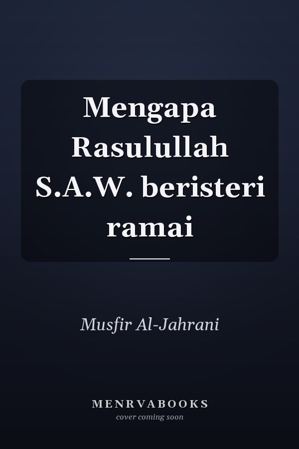 Mengapa Rasulullah S.A.W. beristeri ramai