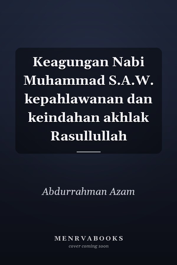 Keagungan Nabi Muhammad S.A.W. kepahlawanan dan keindahan akhlak Rasullullah