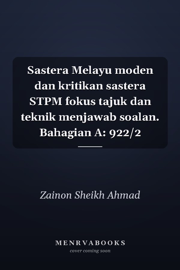 Sastera Melayu moden dan kritikan sastera STPM fokus tajuk dan teknik menjawab soalan. Bahagian A: 922/2