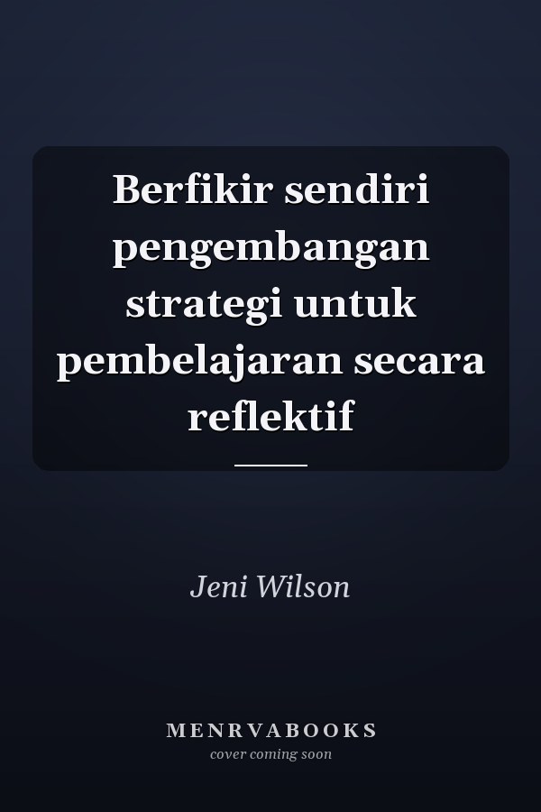 Berfikir sendiri pengembangan strategi untuk pembelajaran secara reflektif