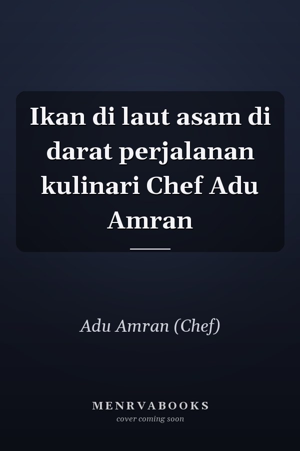 Ikan di laut asam di darat perjalanan kulinari Chef Adu Amran