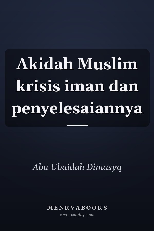 Akidah Muslim krisis iman dan penyelesaiannya