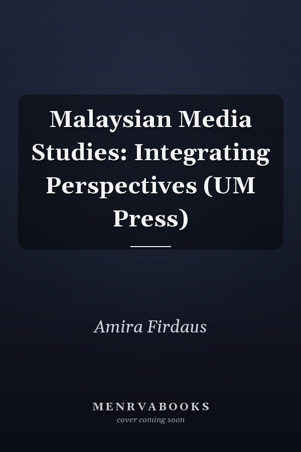 Malaysian Media Studies: Integrating Perspectives (UM Press)
