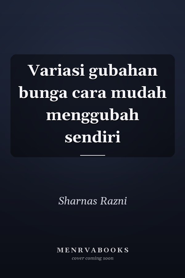 Variasi gubahan bunga cara mudah menggubah sendiri