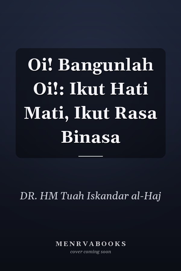 Oi! Bangunlah Oi!: Ikut Hati Mati, Ikut Rasa Binasa